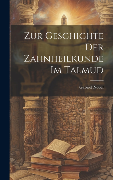 Zur Geschichte der Zahnheilkunde im Talmud Zur Geschichte der Zahnheilkunde im Talmud