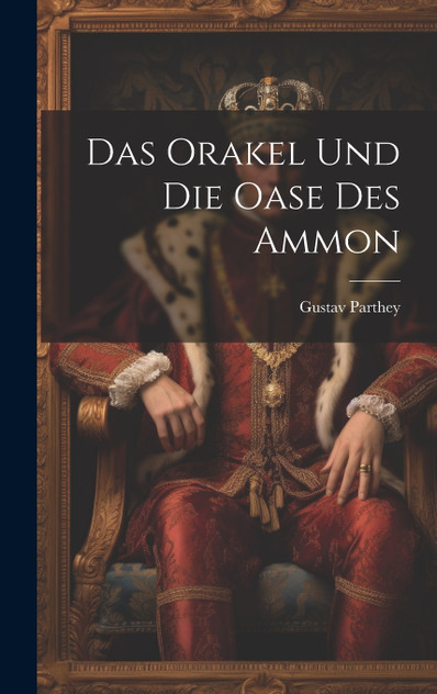Das Orakel und die Oase des Ammon Das Orakel und die Oase des Ammon