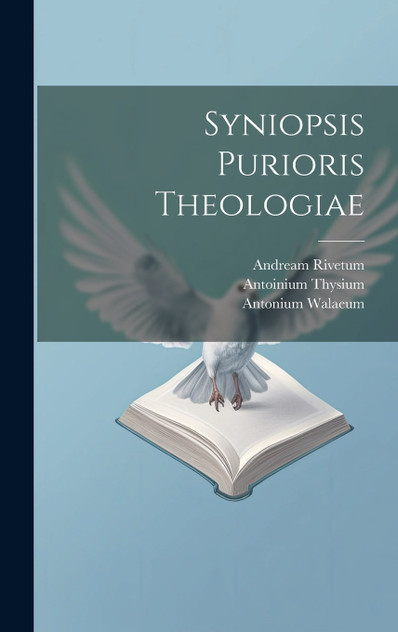 Syniopsis Purioris Theologiae Syniopsis Purioris Theologiae