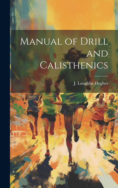 Manual of Drill and Calisthenics Manual of Drill and Calisthenics