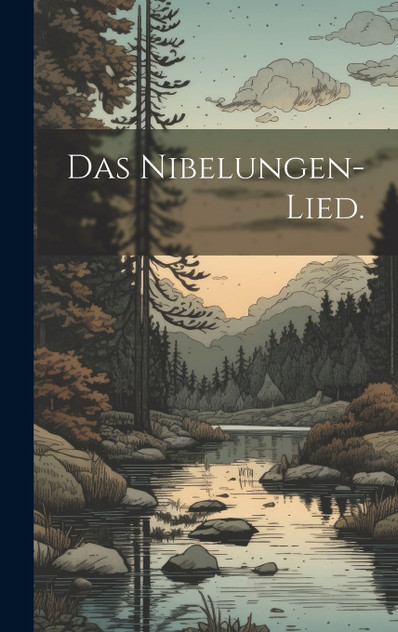 Das Nibelungen-Lied. Das Nibelungen-Lied.