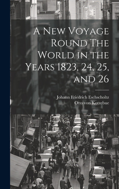 A New Voyage Round The World in the Years 1823, 24, 25, and 26 A New Voyage Round The World in the Years 1823, 24, 25, and 26