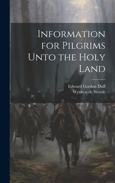 Information for Pilgrims Unto the Holy Land Information for Pilgrims Unto the Holy Land