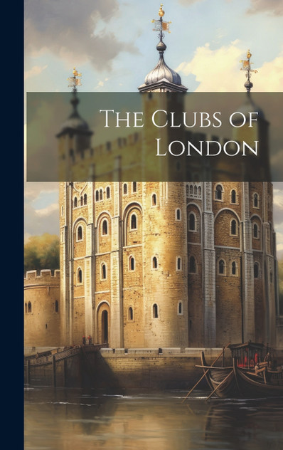 The Clubs of London The Clubs of London