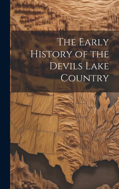 The Early History of the Devils Lake Country