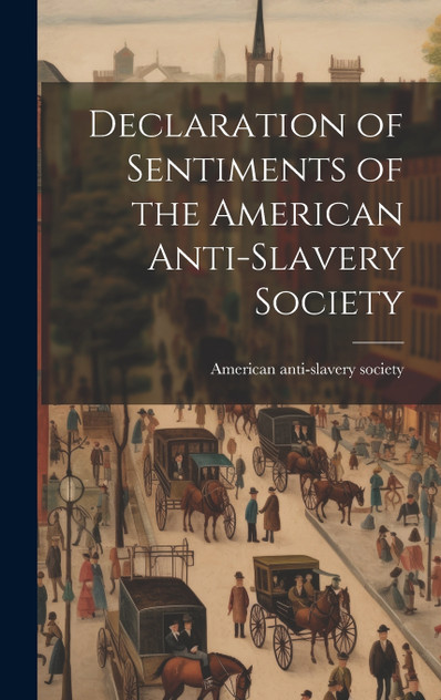 Declaration of Sentiments of the American Anti-slavery Society Declaration of Sentiments of the American Anti-slavery Society