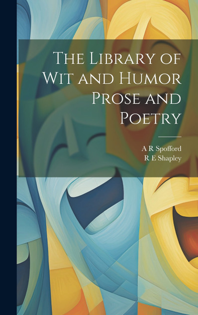 The Library of wit and Humor Prose and Poetry The Library of wit and Humor Prose and Poetry
