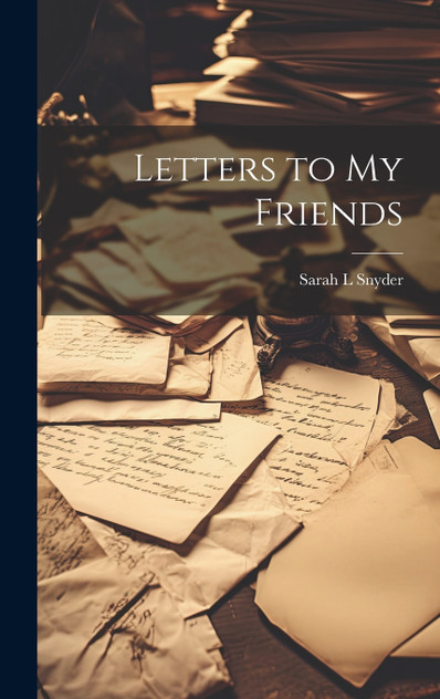 Letters to my Friends Letters to my Friends