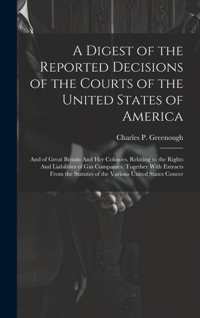 A Digest of the Reported Decisions of the Courts of the United States of America