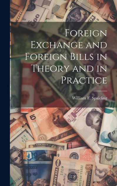 Foreign Exchange and Foreign Bills in Theory and in Practice Foreign Exchange and Foreign Bills in Theory and in Practice