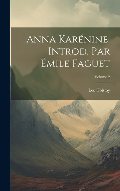 Anna Karénine. Introd. par Émile Faguet; Volume 2 Anna Karénine. Introd. par Émile Faguet; Volume 2