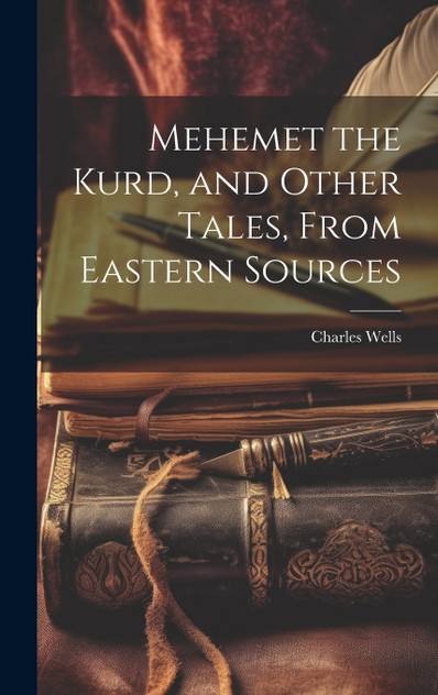 Mehemet the Kurd, and Other Tales, From Eastern Sources