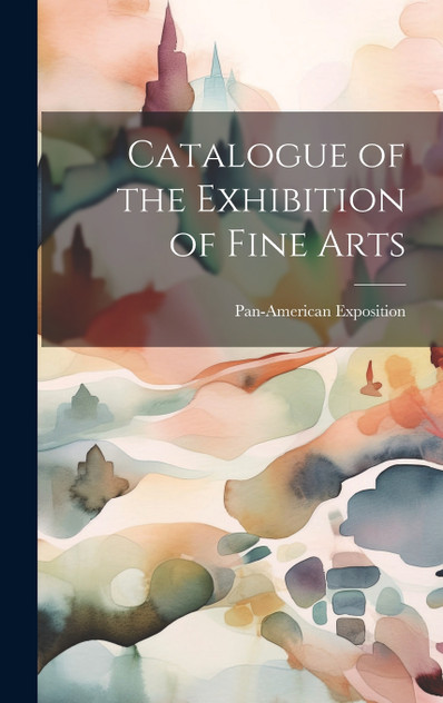 Catalogue of the Exhibition of Fine Arts Catalogue of the Exhibition of Fine Arts