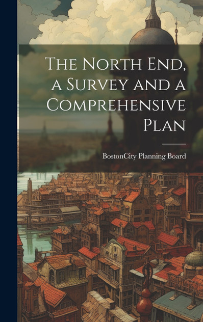 The North end, a Survey and a Comprehensive Plan
