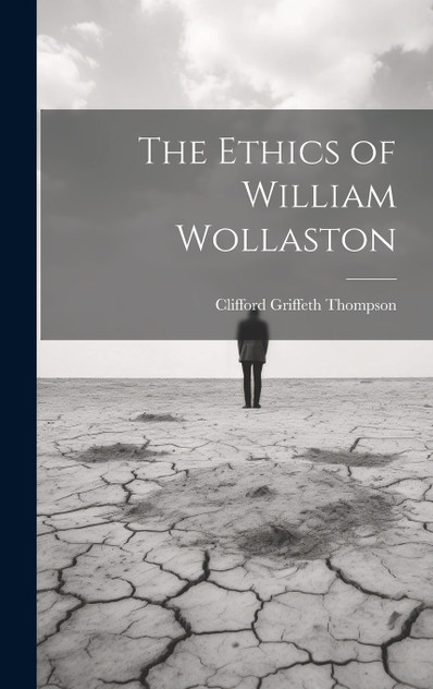 The Ethics of William Wollaston The Ethics of William Wollaston