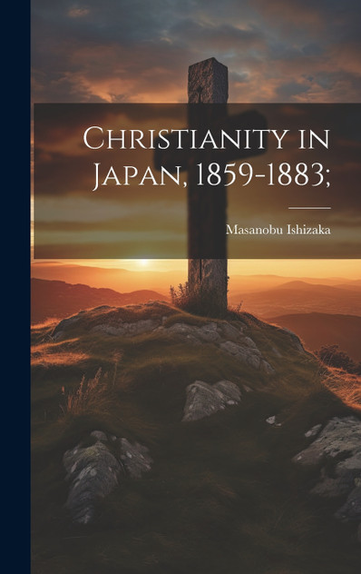 Christianity in Japan, 1859-1883; Christianity in Japan, 1859-1883;