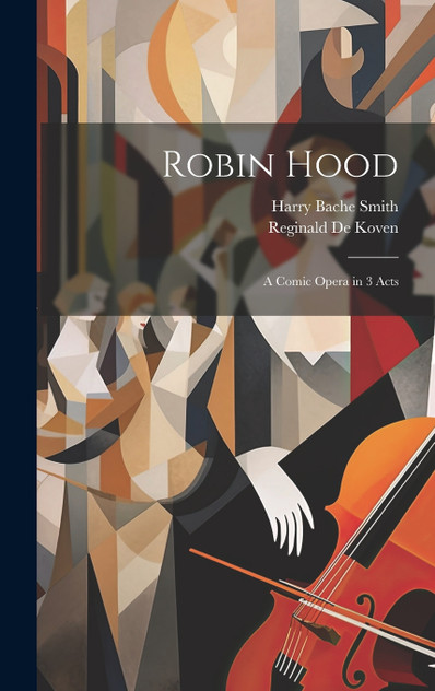 Robin Hood ; a Comic Opera in 3 Acts Robin Hood ; a Comic Opera in 3 Acts