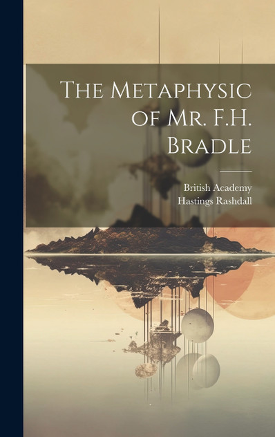 The Metaphysic of Mr. F.H. Bradle