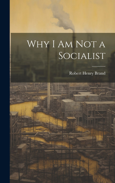Why I am not a Socialist Why I am not a Socialist