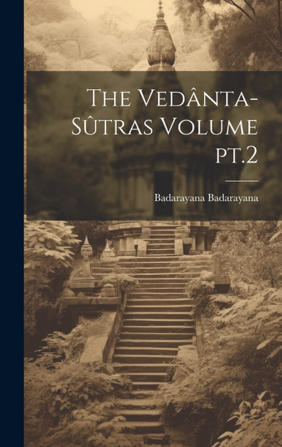 The Vedânta-sûtras Volume pt.2 The Vedânta-sûtras Volume pt.2