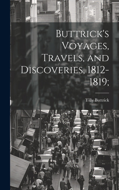Buttrick's Voyages, Travels, and Discoveries, 1812-1819;