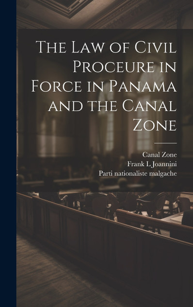 The law of Civil Proceure in Force in Panama and the Canal Zone