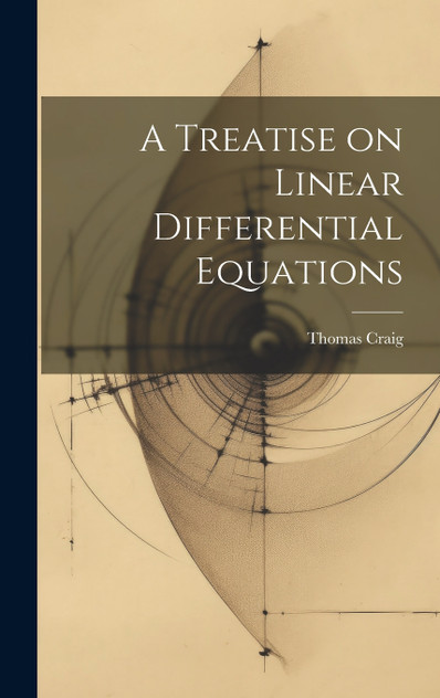 A Treatise on Linear Differential Equations A Treatise on Linear Differential Equations