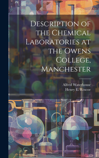Description of the Chemical Laboratories at the Owens College, Manchester Description of the Chemical Laboratories at the Owens College, Manchester