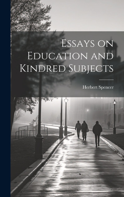 Essays on Education and Kindred Subjects Essays on Education and Kindred Subjects
