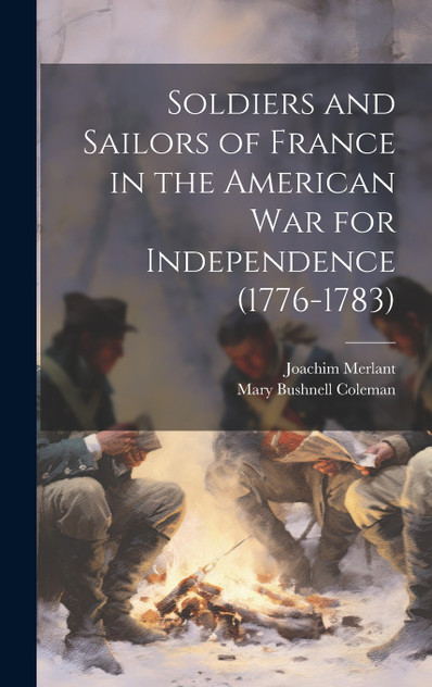 Soldiers and Sailors of France in the American War for Independence (1776-1783) Soldiers and Sailors of France in the American War for Independence (1776-1783)