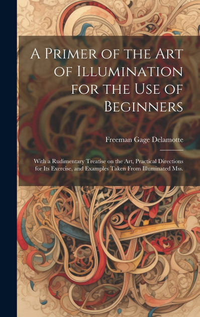 A Primer of the art of Illumination for the use of Beginners A Primer of the art of Illumination for the use of Beginners