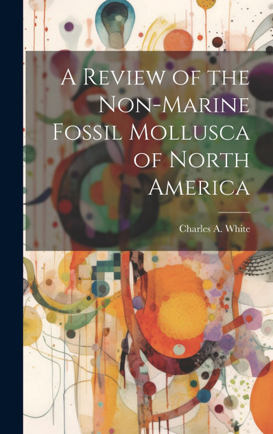 A Review of the Non-marine Fossil Mollusca of North America A Review of the Non-marine Fossil Mollusca of North America
