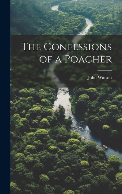 The Confessions of a Poacher The Confessions of a Poacher