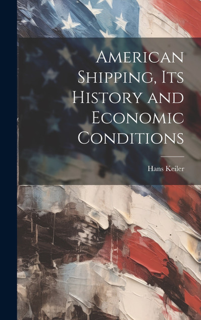 American Shipping, its History and Economic Conditions American Shipping, its History and Economic Conditions