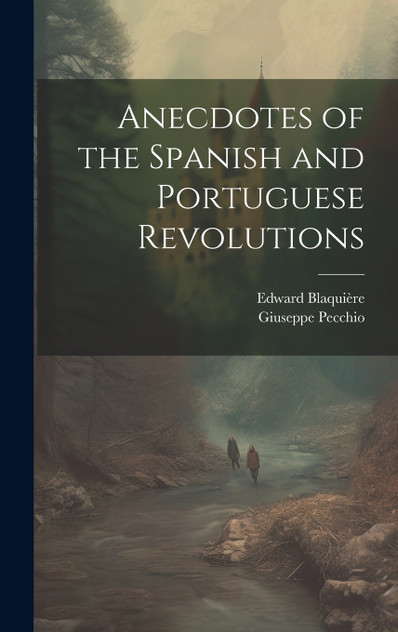 Anecdotes of the Spanish and Portuguese Revolutions