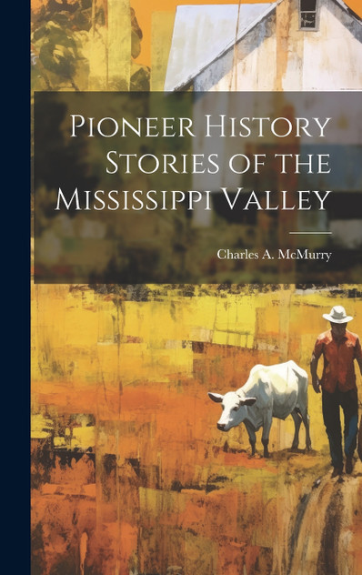 Pioneer History Stories of the Mississippi Valley Pioneer History Stories of the Mississippi Valley