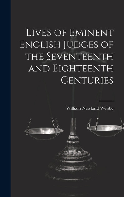 Lives of Eminent English Judges of the Seventeenth and Eighteenth Centuries Lives of Eminent English Judges of the Seventeenth and Eighteenth Centuries