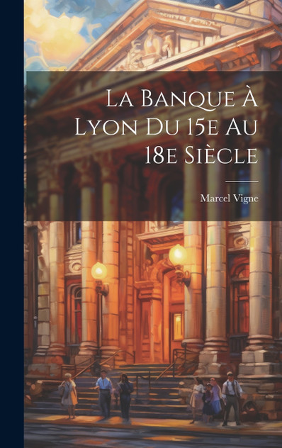 La banque à Lyon du 15e au 18e siècle La banque à Lyon du 15e au 18e siècle