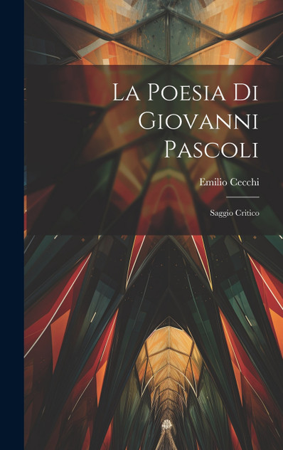 La poesia di Giovanni Pascoli; saggio critico La poesia di Giovanni Pascoli; saggio critico