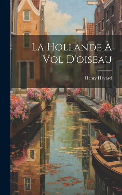 La Hollande à vol d'oiseau La Hollande à vol d'oiseau