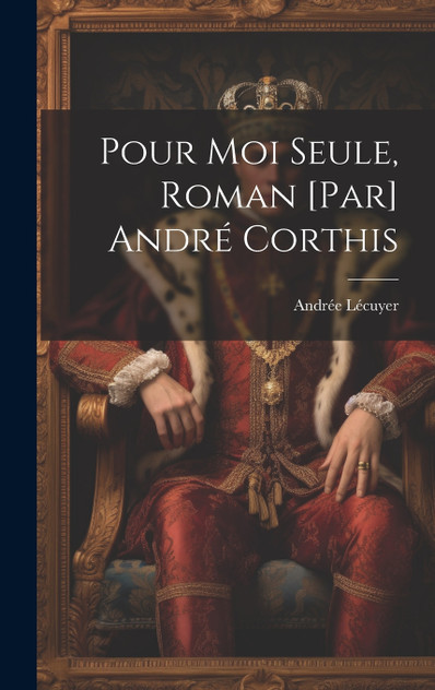 Pour moi seule, roman [par] André Corthis