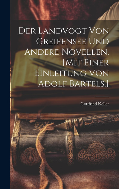 Der Landvogt von Greifensee und andere Novellen. [Mit einer Einleitung von Adolf Bartels.]