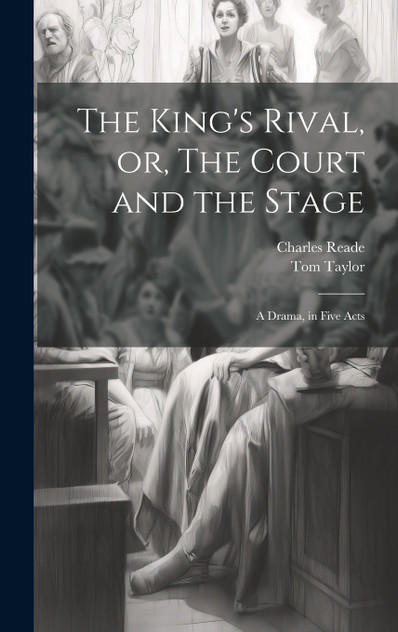 The King's Rival, or, The Court and the Stage The King's Rival, or, The Court and the Stage