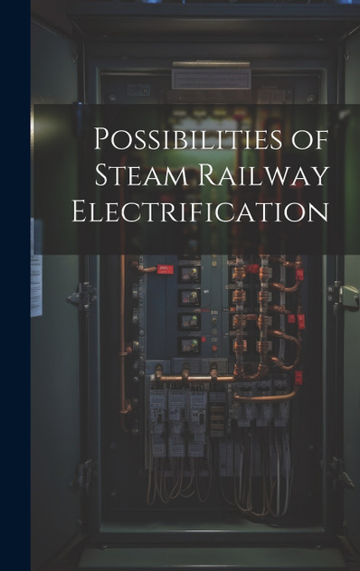 Possibilities of Steam Railway Electrification Possibilities of Steam Railway Electrification