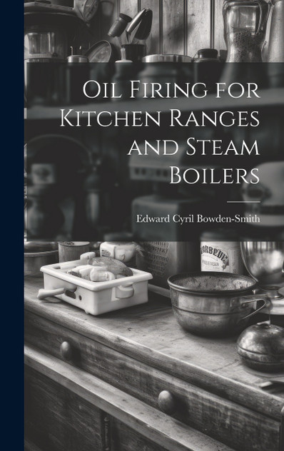 Oil Firing for Kitchen Ranges and Steam Boilers Oil Firing for Kitchen Ranges and Steam Boilers