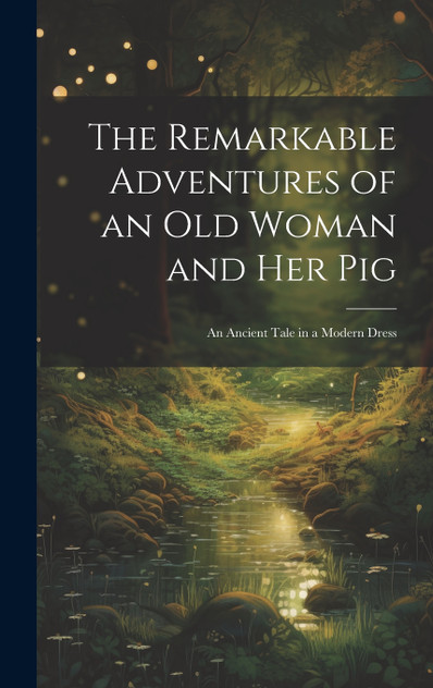 The Remarkable Adventures of an old Woman and her Pig The Remarkable Adventures of an old Woman and her Pig