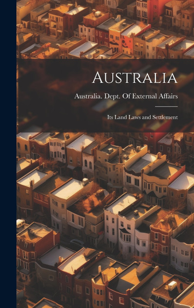 Australia; its Land Laws and Settlement Australia; its Land Laws and Settlement