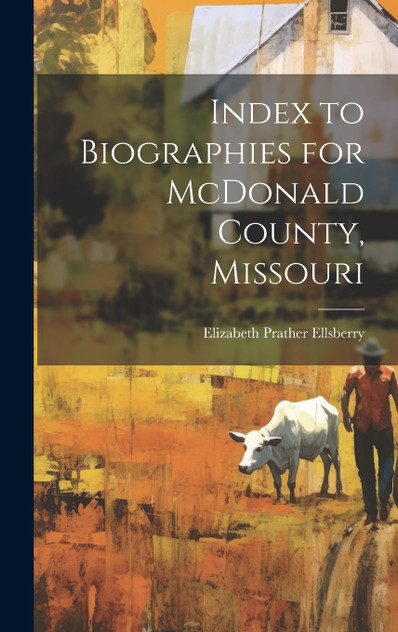 Index to Biographies for McDonald County, Missouri Index to Biographies for McDonald County, Missouri