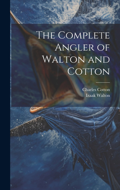 The Complete Angler of Walton and Cotton The Complete Angler of Walton and Cotton