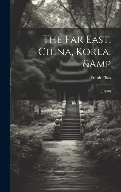 The Far East, China, Korea, & Japan The Far East, China, Korea, & Japan